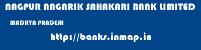NAGPUR NAGARIK SAHAKARI BANK LIMITED  MADHYA PRADESH     banks information 